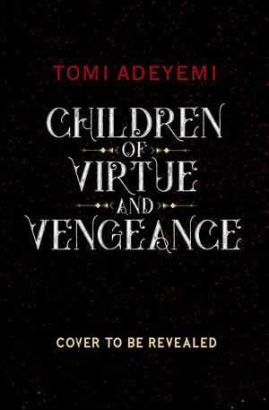 Children of Virtue and Vengeance – Tomi Adeyemi